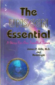 The Unseen Essential : A Story for Our Troubled Times