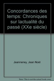 Concordances des temps: Chroniques sur l'actualite du passe (XXe siecle) (French Edition)