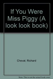 If You Were Miss Piggy (Look Look Book)