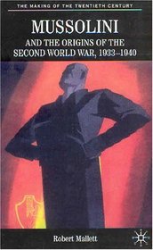 Mussolini and the Origins of the Second World War, 1933 - 1940 (The Making of the Twentieth Century)