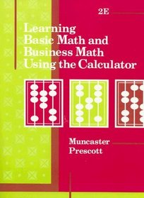Learning Basic Math and Business Math Using the Calculator: Using a Calculator (Mb Business/Vocational Math Series)