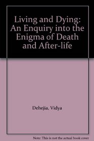 Living and Dying: An Enquiry into the Enigma of Death and After-life