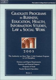Grad BK6: Bus/Ed/Hlth/Info/Law/SWrk 2003 (Peterson's Programs in Business, Education, Health, Information Studies, Law & Social Work, 2003)