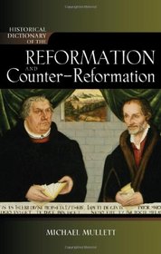 Historical Dictionary of the Reformation and Counter-Reformation (Historical Dictionaries of Religions, Philosophies, and Movements ; 100)