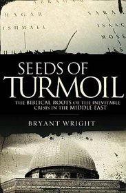 Seeds of Turmoil: The Biblical Roots of the Inevitable Crisis in the Middle East