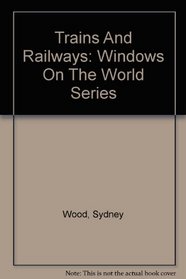 Trains and Railways (Windows on the World)