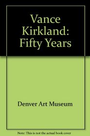 Vance Kirkland: Fifty Years