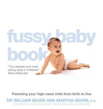 The Fussy Baby Book : Parenting Your High-Need Child from Birth to Five