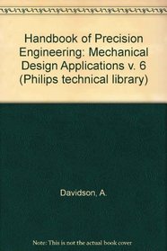 Handbook of Precision Engineering: Mechanical Design Applications v. 6 (Philips technical library)