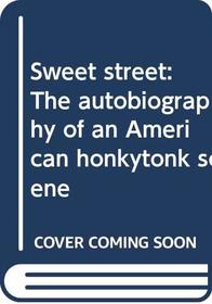Sweet street: The autobiography of an American honkytonk scene