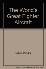 Worlds Great Fighter Aircraft