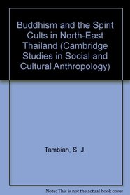 Buddhism and the Spirit Cults in North-east Thailand (Cambridge Studies in Social Anthropology 2)