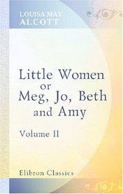 Little Women: or, Meg, Jo, Beth, and Amy: Volume 2