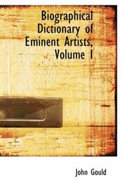 Biographical Dictionary of Eminent Artists, Volume I