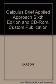 Calculus Brief Applied Approach Sixth Edition and CD-Rom, Custom Publication