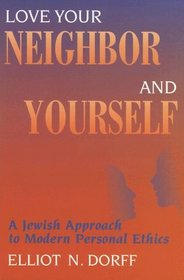 Love Your Neighbor And Yourself: A Jewish Approach to Modern Personal Ethics