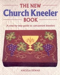 The New Church Kneeler Book: A Step-By-Step Guide to Canvaswork Kneelers