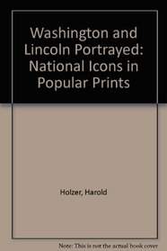 Washington and Lincoln Portrayed: National Icons in Popular Prints
