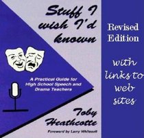 Stuff I Wish I'd Known: A Practical Guide for High School Speech and Drama Teachers, Revised Edition
