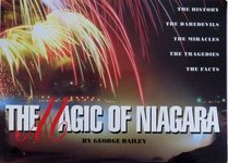 The Magic of Niagara : The History, the Daredevils, the Miracles, the Tragedies, the Facts
