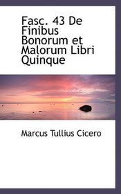 Fasc. 43 De Finibus Bonorum et Malorum Libri Quinque (Latin Edition)