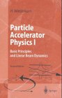 Particle Accelerator Physics: Part I: Basic Principles and Linear Beam Dynamics / Part II: Nonlinear and Higher-Order Beam Dynamics (Part I and II)