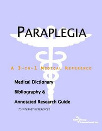 Paraplegia - A Medical Dictionary, Bibliography, and Annotated Research Guide to Internet References