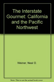 The Interstate Gourmet: California and the Pacific Northwest (The Interstate Gourmet)