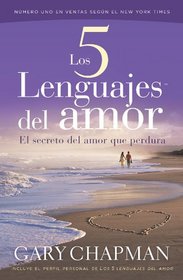 Los 5 Lenguajes del Amor: El Secreto del Amor que Perdura (Spanish Edition)