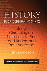 History for Genealogists, Using Chronological TIme Lines to Find and Understand Your Ancestors: Revised Edition, with 2016 Addendum Incorporating ... to the 2009 Edition, by Denise Larson