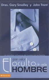 El gran valor oculto de cada hombre: La increible influencia del hombre en su familia (Spanish Edition)