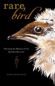 Rare Bird: Pursuing the Mystery of the Marbled Murrelet