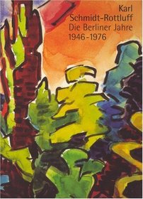 Karl Schmidt-Rottluff: Die Berliner Jahre 1946-1976 (German Edition)