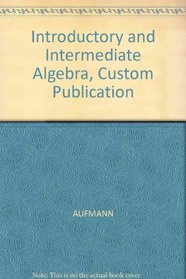 Introductory and Intermediate Algebra, Custom Publication