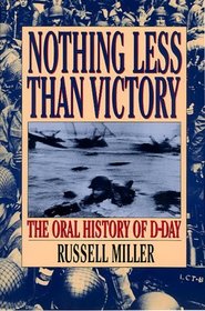 Nothing Less Than Victory : The Oral History of D-Day