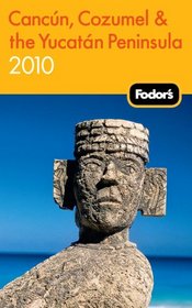 Fodor's Cancun, Cozumel & the Yucatan Peninsula 2010 (Fodor's Gold Guides)