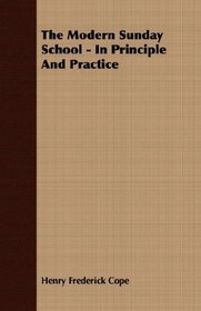 The Modern Sunday School - In Principle And Practice