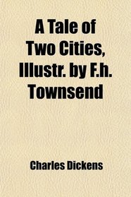A Tale of Two Cities, Illustr. by F.h. Townsend