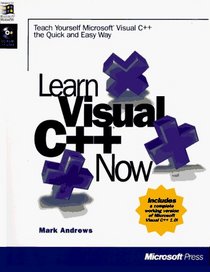 Learn Visual C++ Now: Teach Yourself Microsoft Visual C++ the Quick and Easy Way (Learn Now)