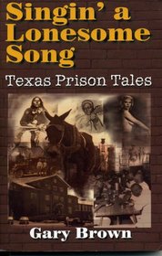 Singin Lonesome Song: Texas Prison Tales