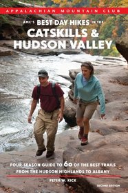AMC's Best Day Hikes in the Catskills and Hudson Valley, 2nd: Four-Season Guide to 60 of the Best Trails from the Hudson Highlands to Albany
