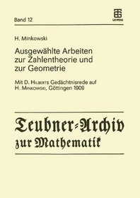 Ausgewhlte Arbeiten zur Zahlentheorie und zur Geometrie: Mit D. Hilberts Gedchtnisrede auf H. Minkowski, Gttingen 1909 (Teubner-Archiv zur Mathematik) (German Edition)