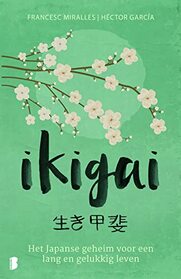 Ikigai: de Japanse geheimen voor een lang, gezond en gelukkig leven (Dutch Edition)