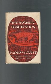 The Homeric imagination: A study of Homer's poetic perception of reality