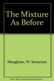 The Mixture As Before (Works of W. Somerset Maugham)