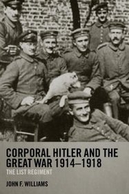 Corporal Hitler and the Great War 1914-1918: The List Regiment (Cass Military Studies)