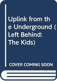 Uplink from the Underground (Left Behind: the Kids)