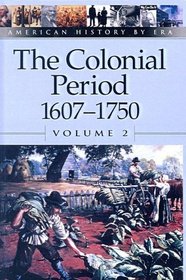 Colonial Period: 1607-1750 (American History by Era)