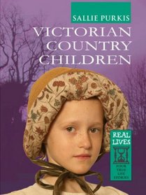 Victorian Country Children: Four True Life Stories (Real Lives)