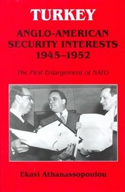 Turkey-Anglo-American Security Interests 1945-1952: The First Enlargement of NATO